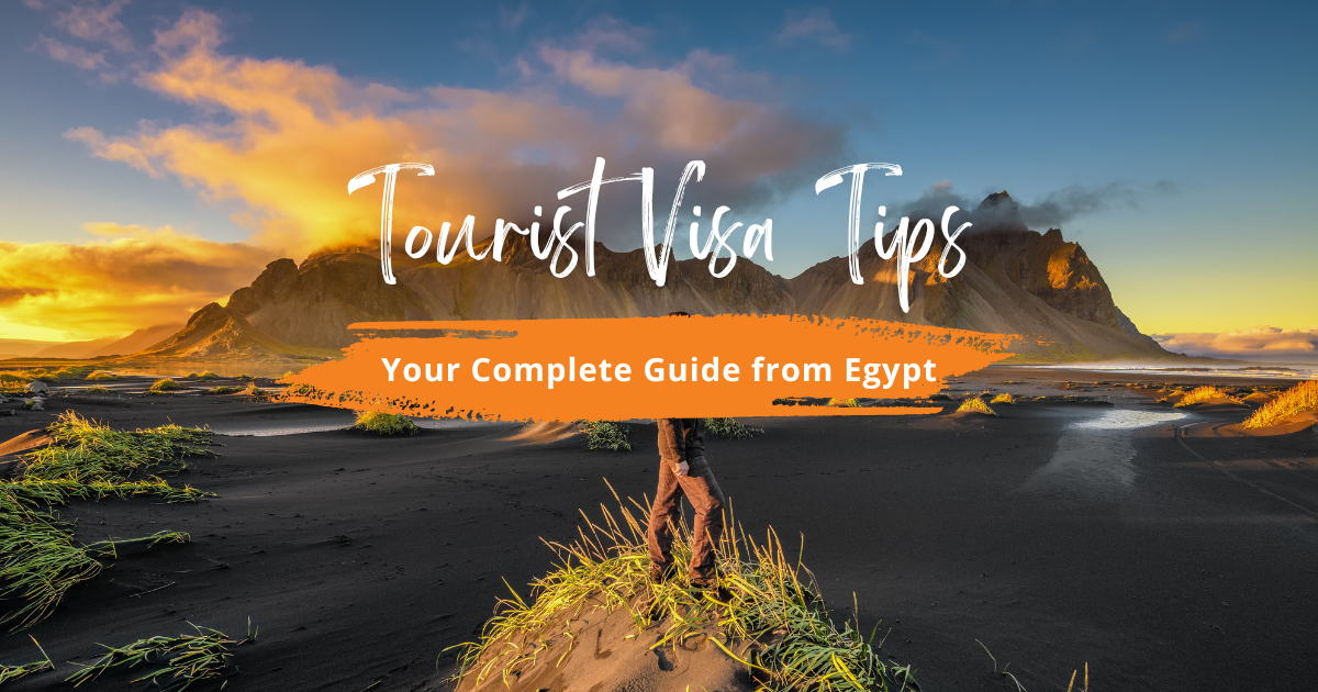 Tourist Visa Tips: Your Complete Guide to Applying from Egypt